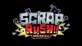 SCRAP RUSH!!