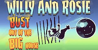 Willy and Rosie: Bust Out of the Big House