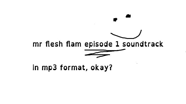 MR. FLESH FLAM Episode 1 Soundtrack