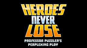 Heroes Never Lose: Professor Puzzler's Perplexing Ploy